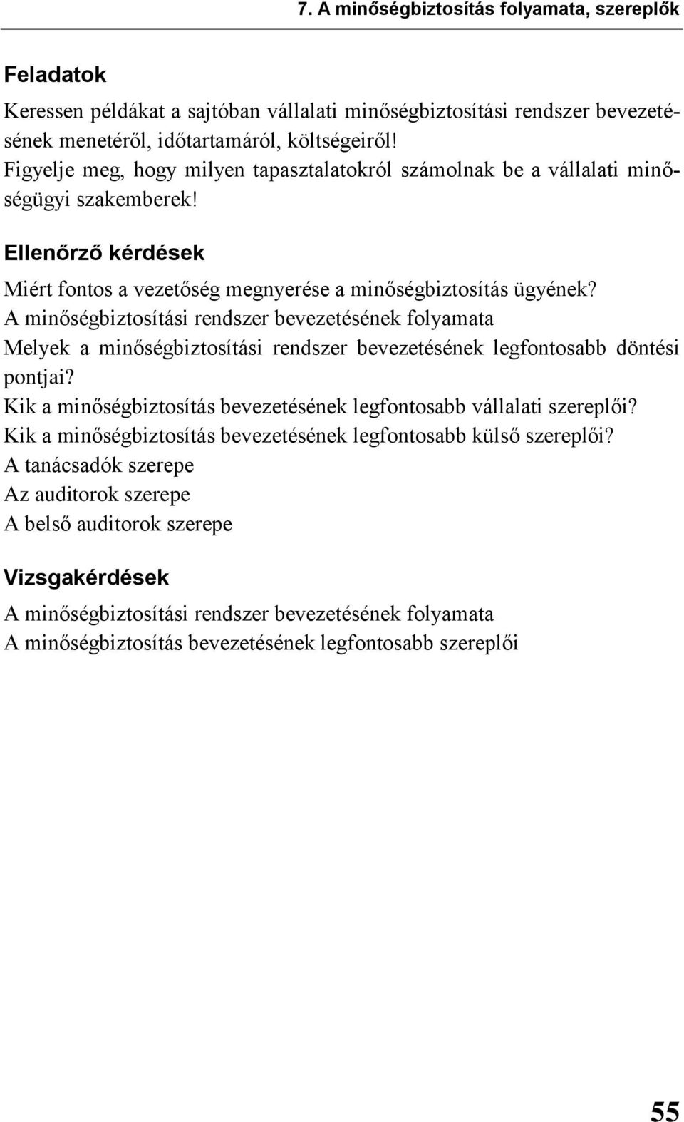 A minőségbiztosítási rendszer bevezetésének folyamata Melyek a minőségbiztosítási rendszer bevezetésének legfontosabb döntési pontjai?