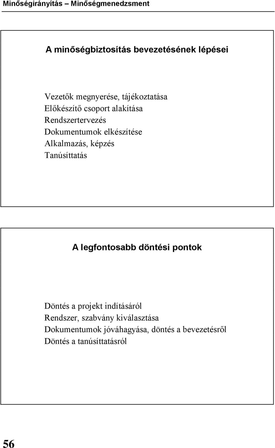 elkészítése Alkalmazás, képzés Tanúsíttatás A legfontosabb döntési pontok Döntés a projekt