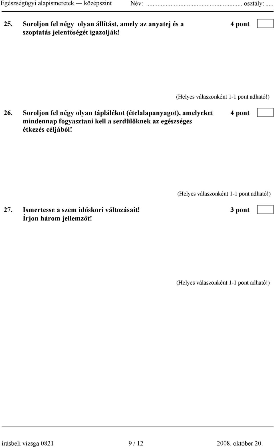 Soroljon fel négy olyan táplálékot (ételalapanyagot), amelyeket 4 pont mindennap