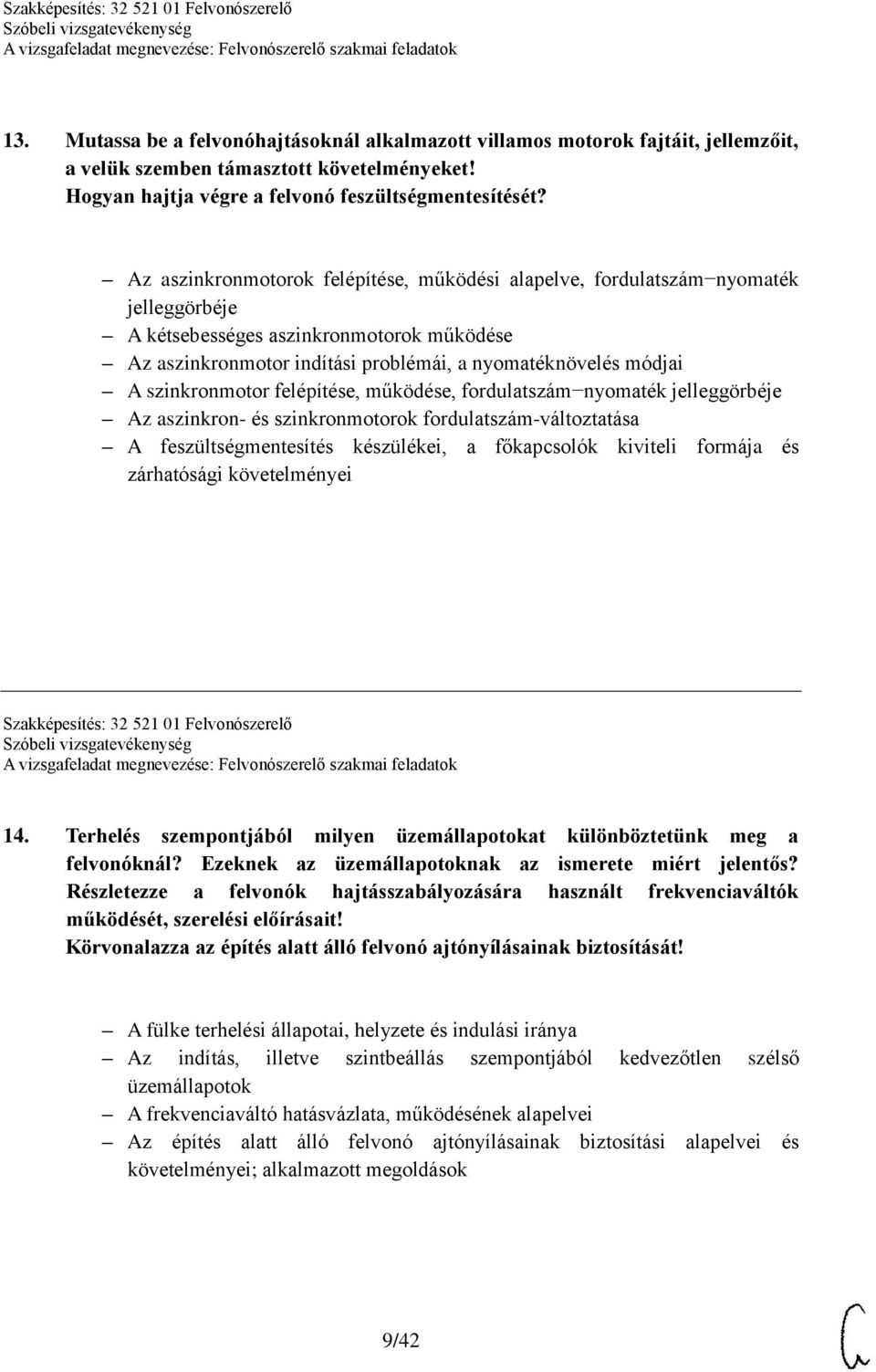 szinkronmotor felépítése, működése, fordulatszám nyomaték jelleggörbéje Az aszinkron- és szinkronmotorok fordulatszám-változtatása A feszültségmentesítés készülékei, a főkapcsolók kiviteli formája és