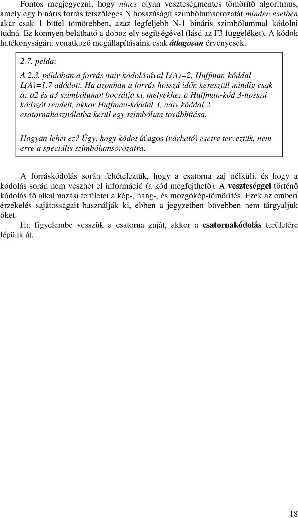 példa: A.3. példában a forrás naiv kódolásával LA=, Huffman-kóddal LA=.7 adódott.