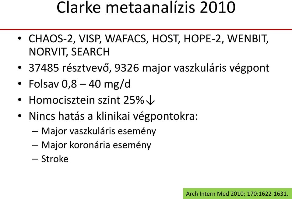 40 mg/d Homocisztein szint 25% Nincs hatás a klinikai végpontokra: Major