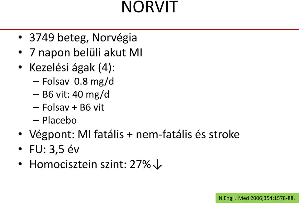 8 mg/d B6 vit: 40 mg/d Folsav + B6 vit Placebo Végpont: MI