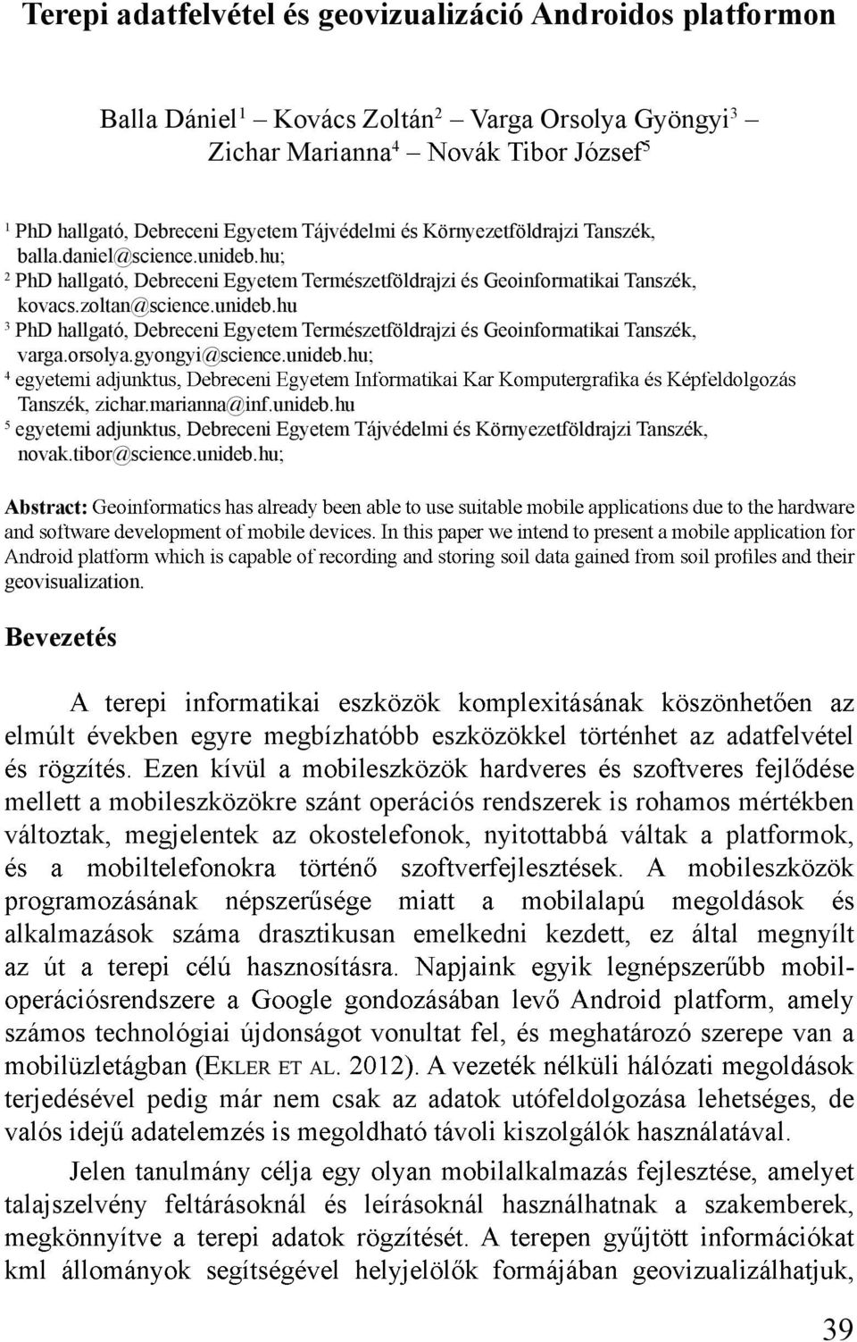 orsolya.gyongyi@science.unideb.hu; 4 Tanszék, zichar.marianna@inf.unideb.hu 5 egyetemi adjunktus, Debreceni Egyetem Tájvédelmi és Környezetföldrajzi Tanszék, novak.tibor@science.unideb.hu; Abstract: geovisualization.