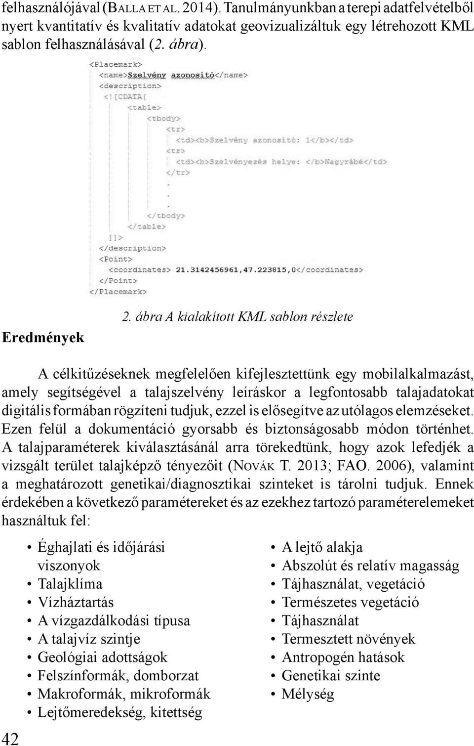 A talajparaméterek kiválasztásánál arra törekedtünk, hogy azok lefedjék a NOVÁK T. a meghatározott genetikai/diagnosztikai szinteket is tárolni tudjuk.