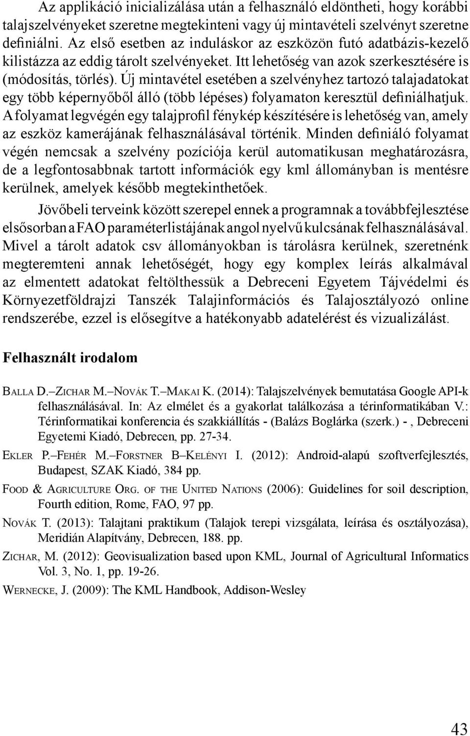 feltölthessük a Debreceni Egyetem Tájvédelmi és Környezetföldrajzi Tanszék Talajinformációs és Talajosztályozó online Felhasznált irodalom BALLA D. ZICHAR M. NOVÁK T. MAKAI K. felhasználásával.