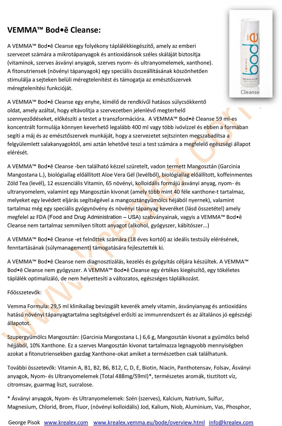 A fitonutriensek (növényi tápanyagok) egy speciális összeállításának köszönhetően stimulálja a sejteken belüli méregtelenítést és támogatja az emésztőszervek méregtelenítési funkcióját.