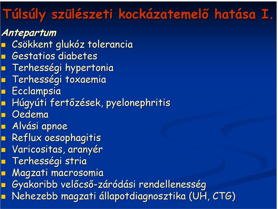 toxaemia Ecclampsia Húgyúti fertőzések, pyelonephritis Oedema Alvási apnoe Reflux
