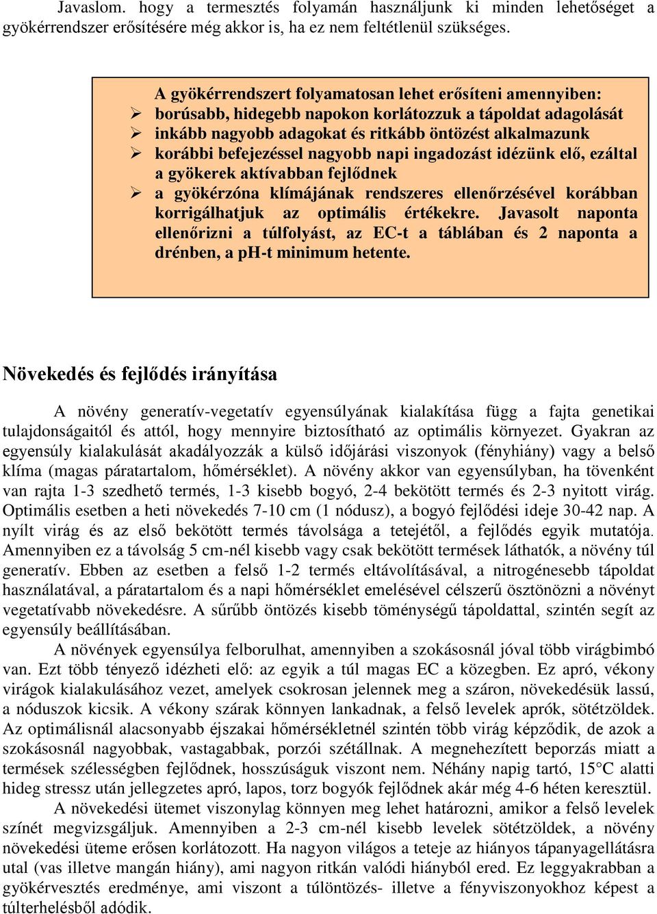 nagyobb napi ingadozást idézünk elő, ezáltal a gyökerek aktívabban fejlődnek a gyökérzóna klímájának rendszeres ellenőrzésével korábban korrigálhatjuk az optimális értékekre.