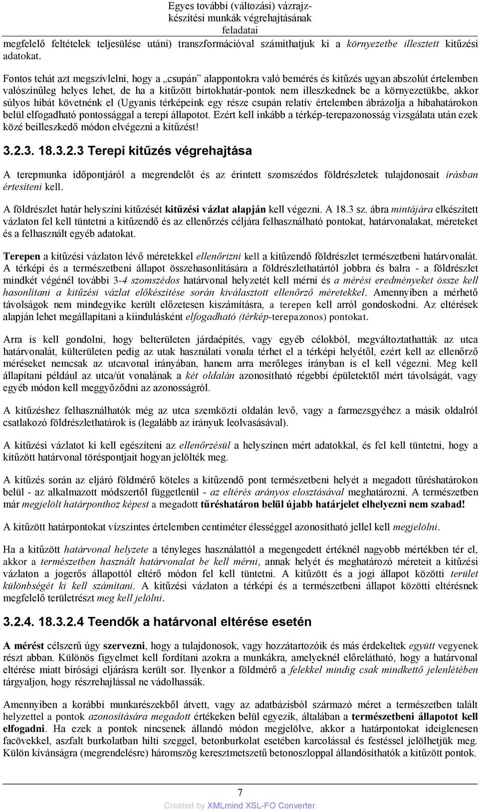 környezetükbe, akkor súlyos hibát követnénk el (Ugyanis térképeink egy része csupán relatív értelemben ábrázolja a hibahatárokon belül elfogadható pontossággal a terepi állapotot.