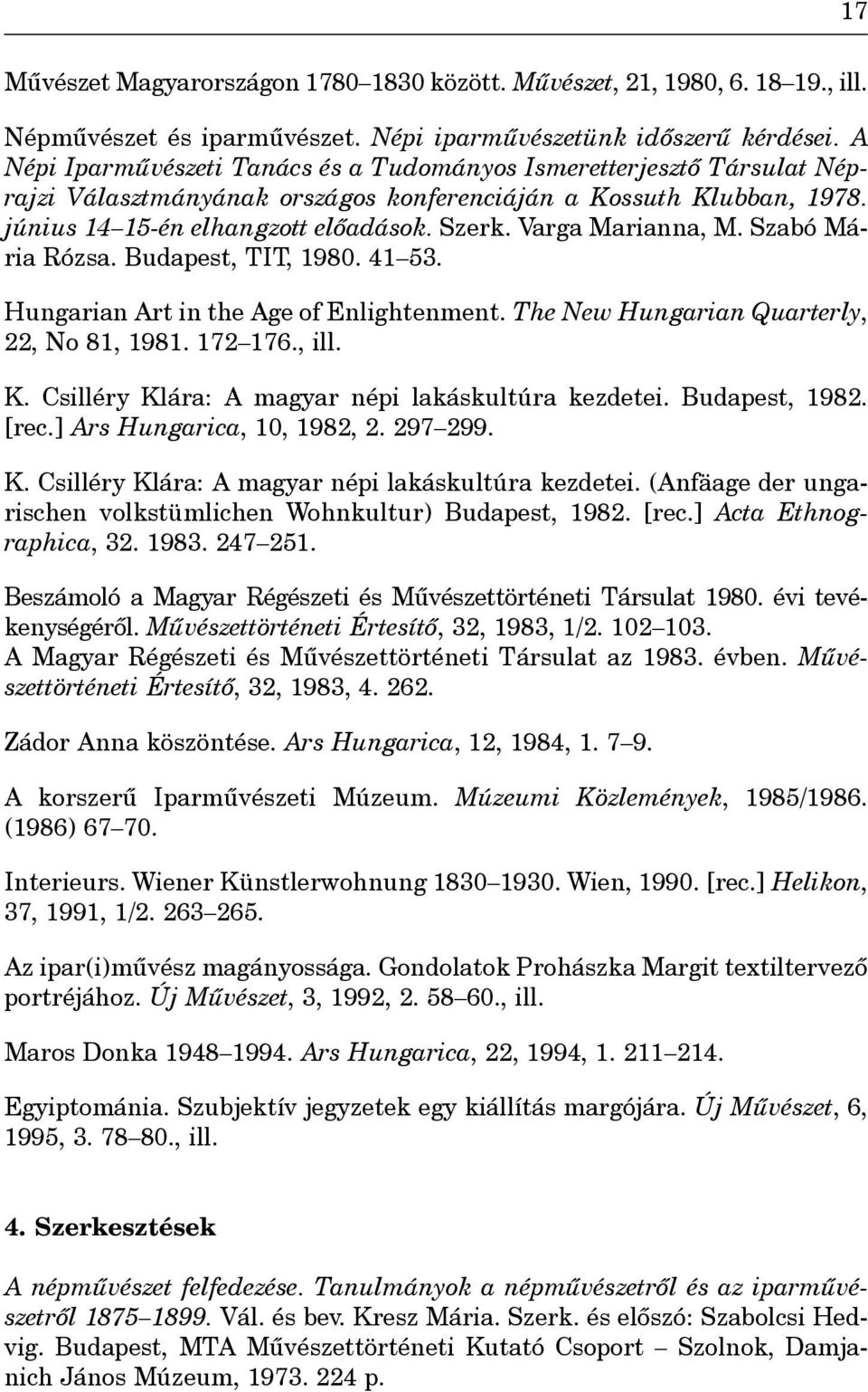 Varga Marianna, M. Szabó Mária Rózsa. Budapest, TIT, 1980. 41 53. Hungarian Art in the Age of Enlightenment. The New Hungarian Quarterly, 22, No 81, 1981. 172 176., ill. K.