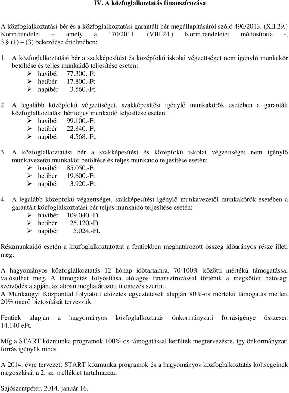 -Ft hetibér 17.800.-Ft napibér 3.560.-Ft. 2.