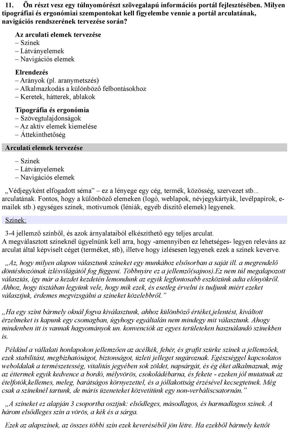 Az arculati elemek tervezése Színek Látványelemek Navigációs elemek Elrendezés Arányok (pl.