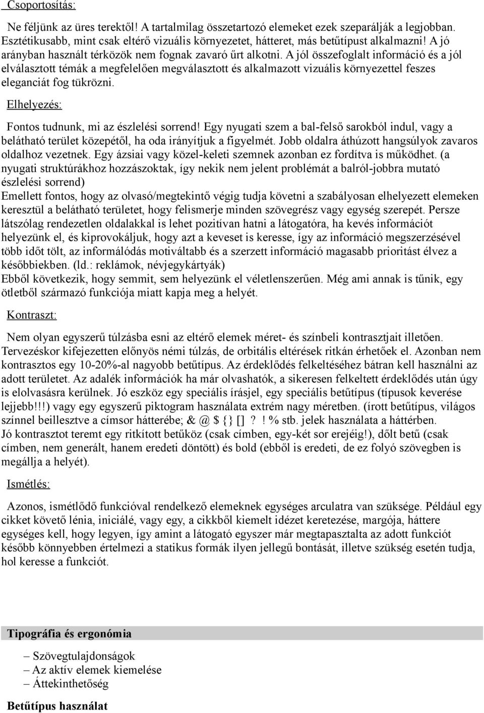 A jól összefoglalt információ és a jól elválasztott témák a megfelelően megválasztott és alkalmazott vizuális környezettel feszes eleganciát fog tükrözni.