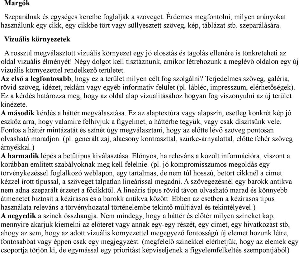 Négy dolgot kell tisztáznunk, amikor létrehozunk a meglévő oldalon egy új vizuális környezettel rendelkező területet. Az első a legfontosabb, hogy ez a terület milyen célt fog szolgálni?