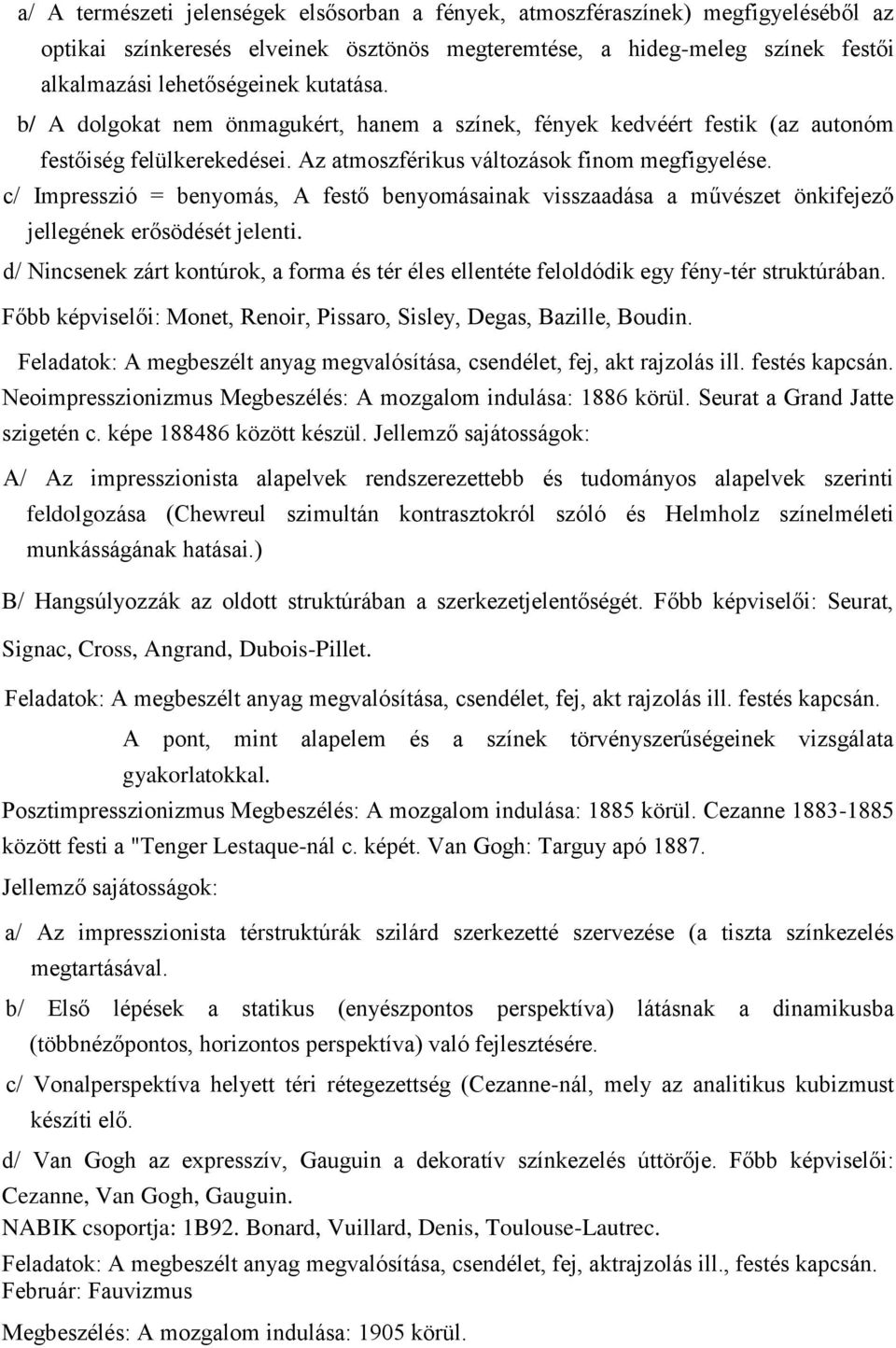 c/ Impresszió = benyomás, A festő benyomásainak visszaadása a művészet önkifejező jellegének erősödését jelenti.