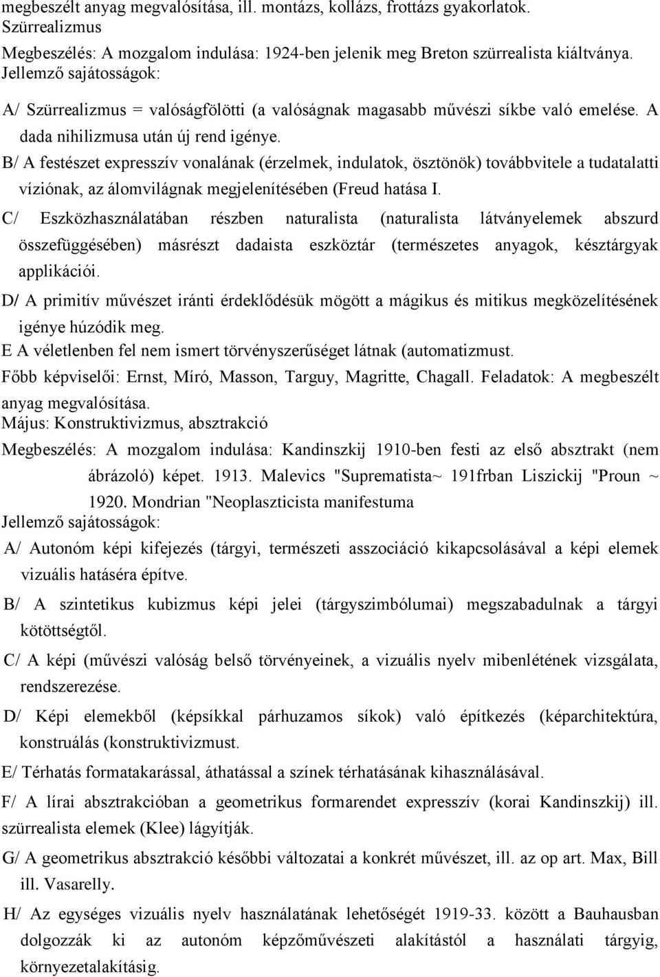 B/ A festészet expresszív vonalának (érzelmek, indulatok, ösztönök) továbbvitele a tudatalatti víziónak, az álomvilágnak megjelenítésében (Freud hatása I.