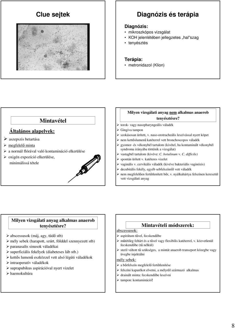 torok- vagy nasopharyngeális váladék Gingiva tampon szokásosan ürített, v.