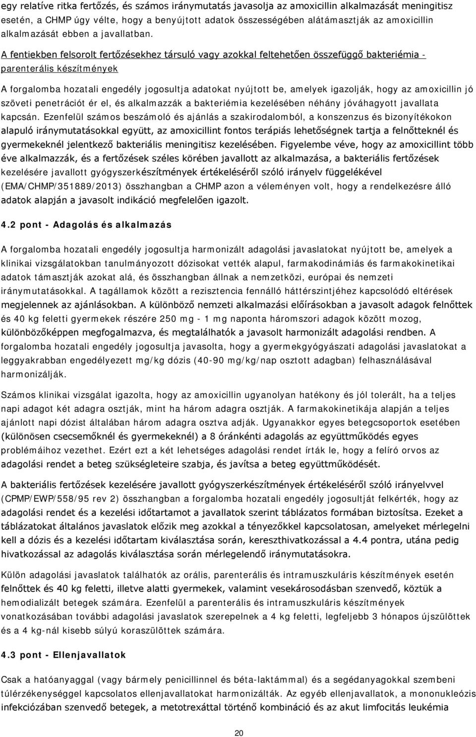 A fentiekben felsorolt fertőzésekhez társuló vagy azokkal feltehetően összefüggő bakteriémia - parenterális készítmények A forgalomba hozatali engedély jogosultja adatokat nyújtott be, amelyek