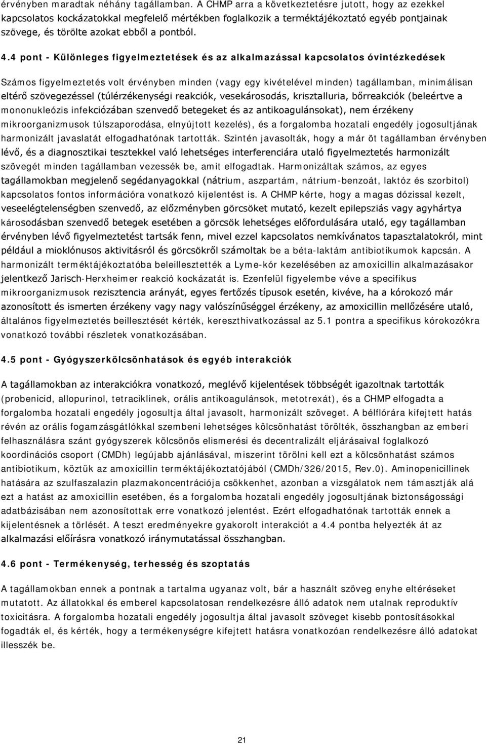 4 pont - Különleges figyelmeztetések és az alkalmazással kapcsolatos óvintézkedések Számos figyelmeztetés volt érvényben minden (vagy egy kivételével minden) tagállamban, minimálisan eltérő