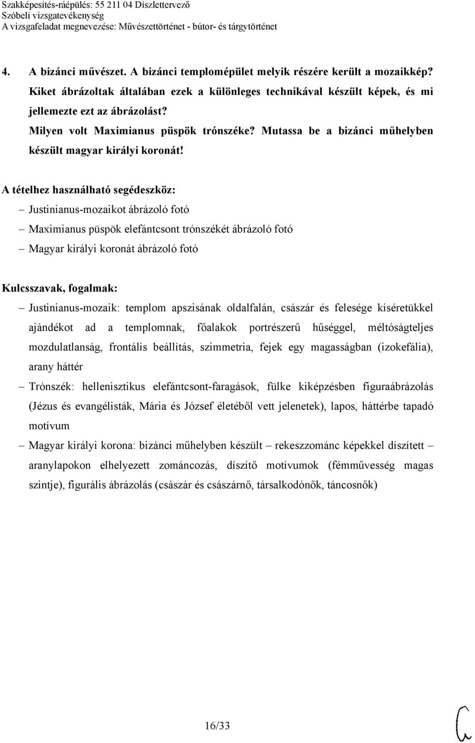 Justinianus-mozaikot ábrázoló fotó Maximianus püspök elefántcsont trónszékét ábrázoló fotó Magyar királyi koronát ábrázoló fotó Justinianus-mozaik: templom apszisának oldalfalán, császár és felesége