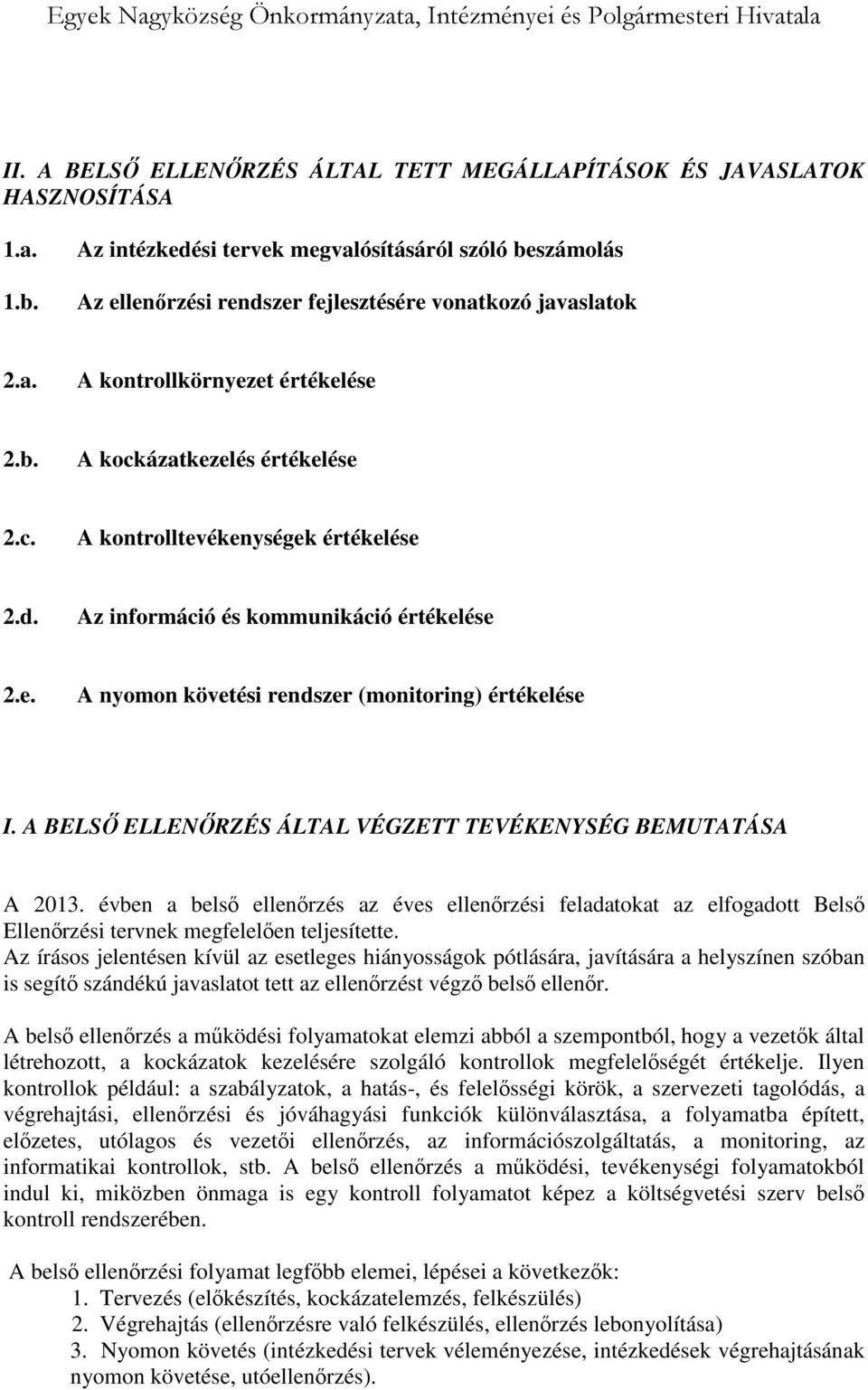 d. Az információ és kommunikáció értékelése 2.e. A nyomon követési rendszer (monitoring) értékelése I. A BELSŐ ELLENŐRZÉS ÁLTAL VÉGZETT TEVÉKENYSÉG BEMUTATÁSA A 2013.