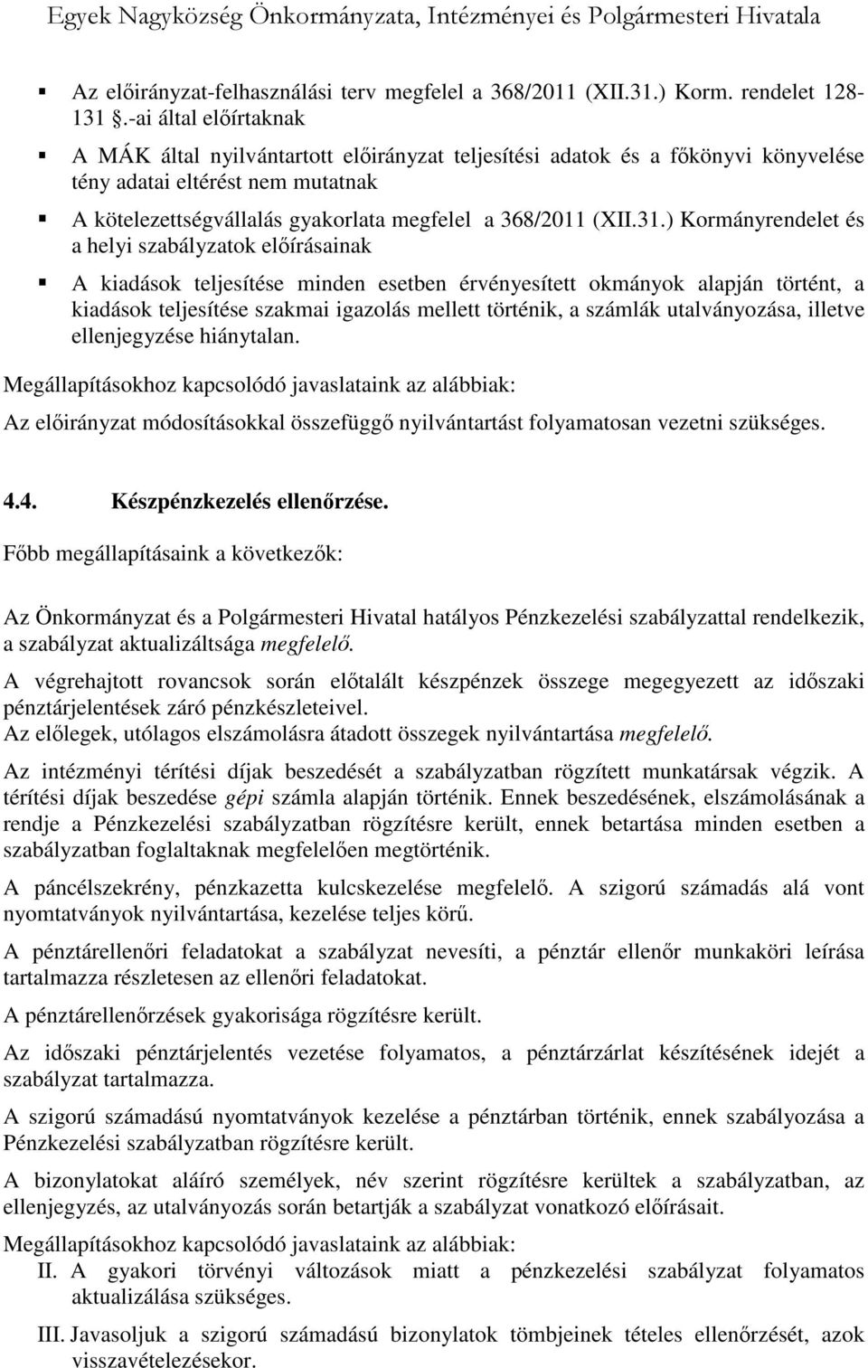 31.) Kormányrendelet és a helyi szabályzatok előírásainak A kiadások teljesítése minden esetben érvényesített okmányok alapján történt, a kiadások teljesítése szakmai igazolás mellett történik, a