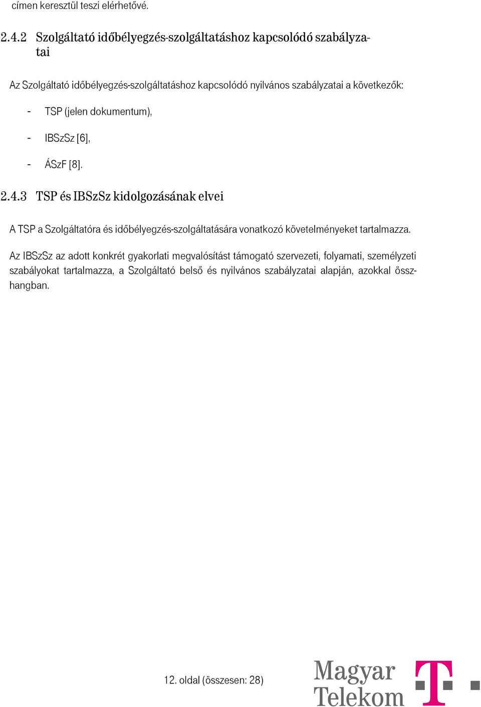 következők: - TSP (jelen dokumentum), - IBSzSz [6], - ÁSzF [8]. 2.4.