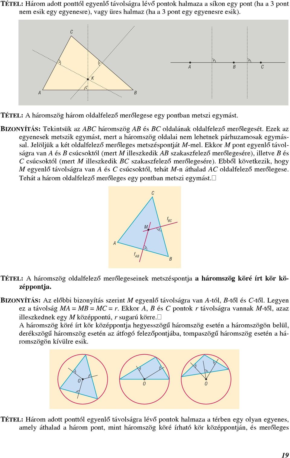 Ezek z egyenesek metszik egymást, mert háromszög oldli nem lehetnek párhuzmosk egymássl. Jelöljük két oldlfelezõ merõleges metszéspontját M-mel.