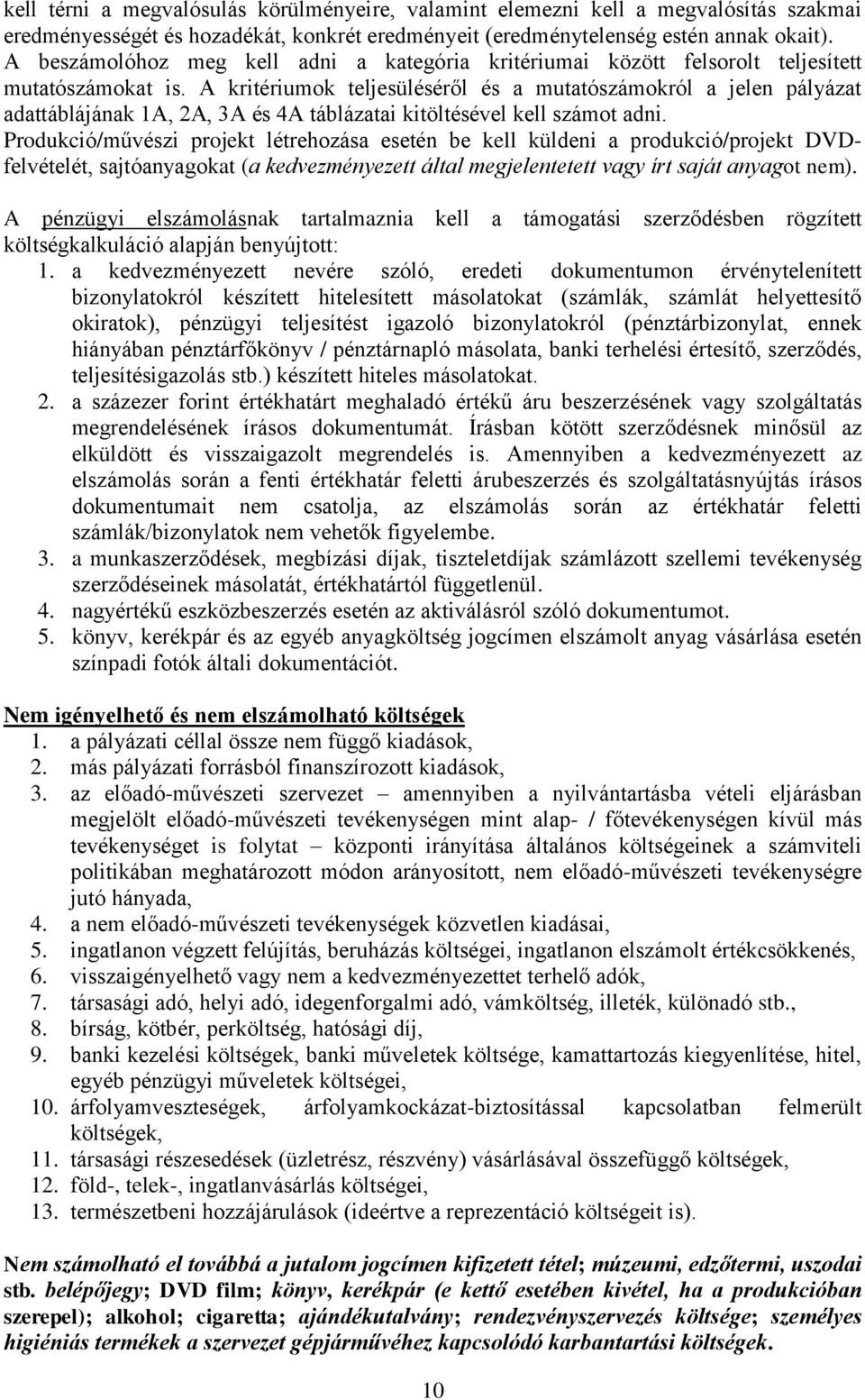 A kritériumok teljesüléséről és a mutatószámokról a jelen pályázat adattáblájának 1A, 2A, 3A és 4A táblázatai kitöltésével kell számot adni.