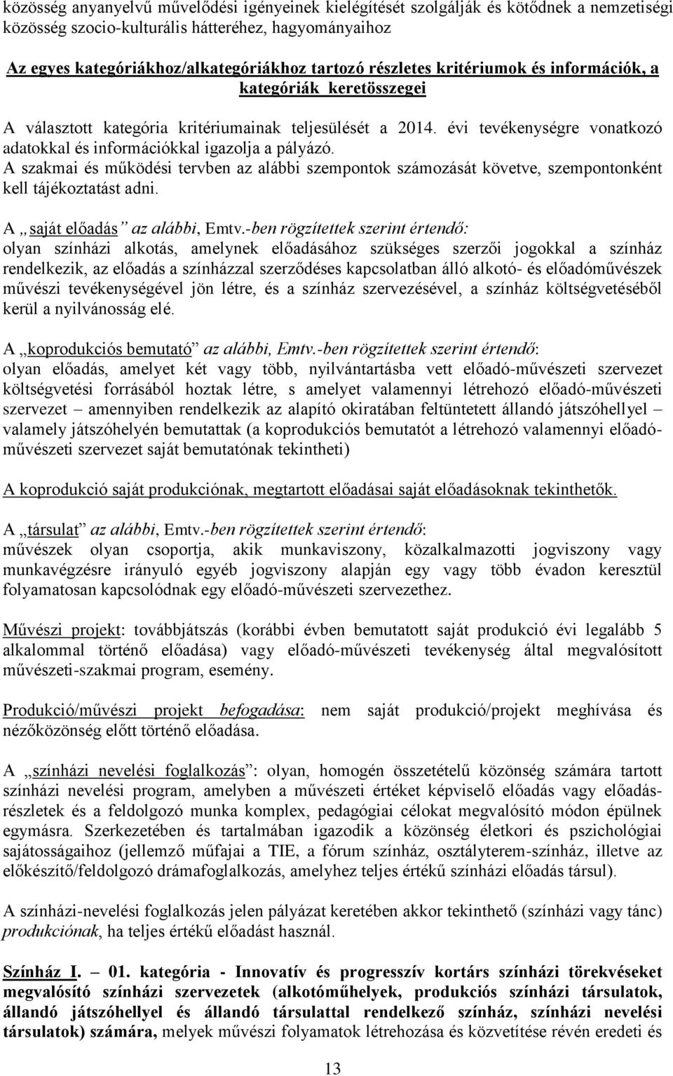 A szakmai és működési tervben az alábbi szempontok számozását követve, szempontonként kell tájékoztatást adni. A saját előadás az alábbi, Emtv.