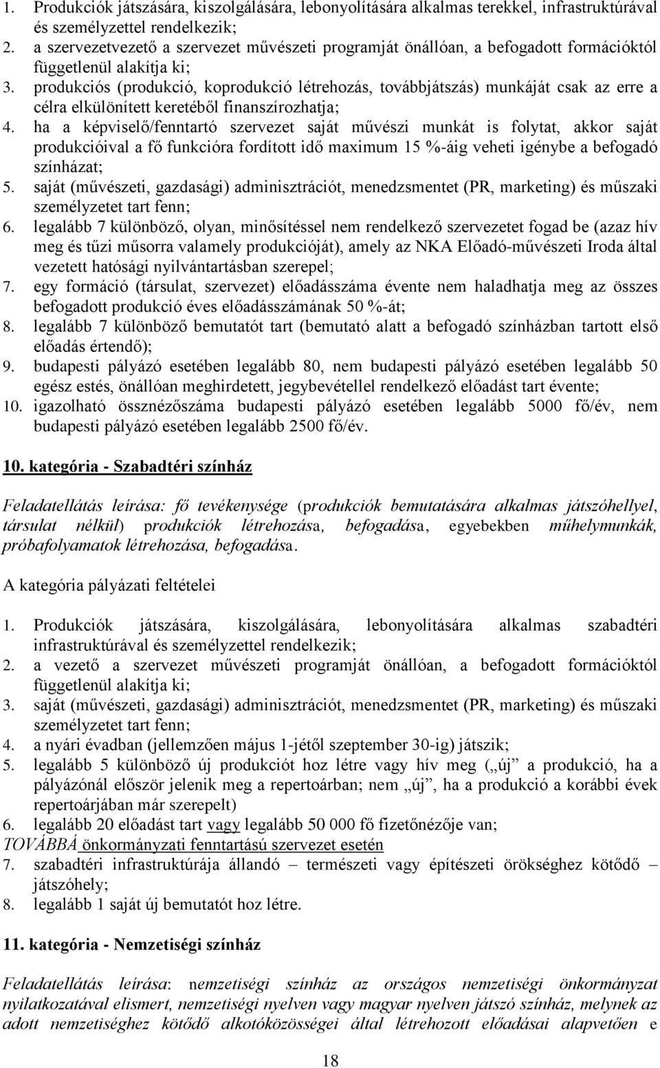 produkciós (produkció, koprodukció létrehozás, továbbjátszás) munkáját csak az erre a célra elkülönített keretéből finanszírozhatja; 4.
