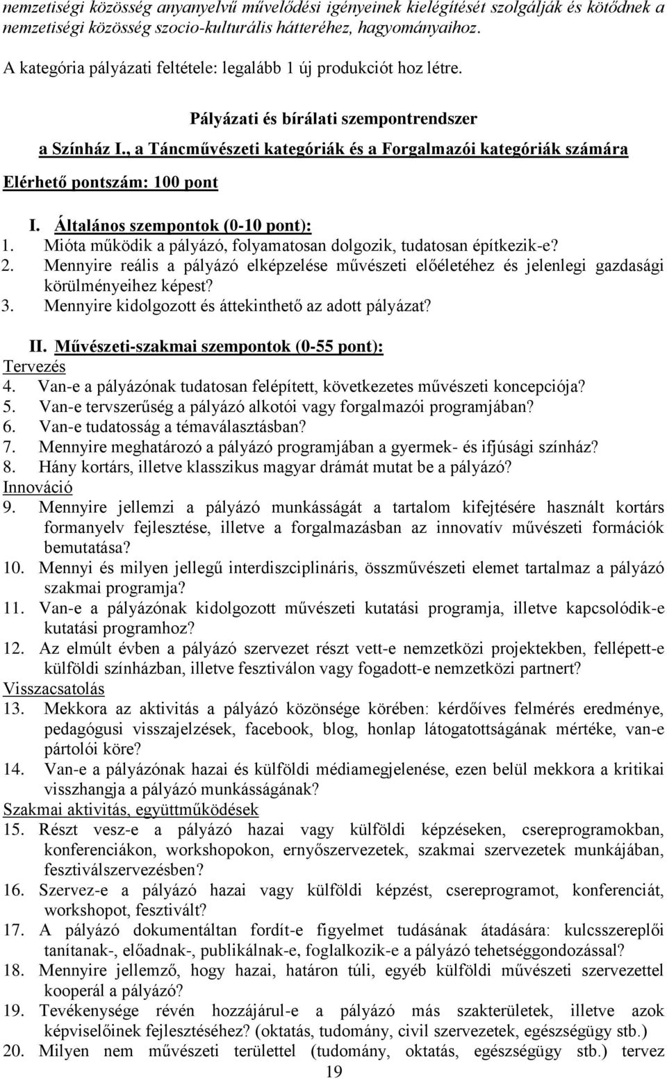 , a Táncművészeti kategóriák és a Forgalmazói kategóriák számára Elérhető pontszám: 100 pont I. Általános szempontok (0-10 pont): 1.