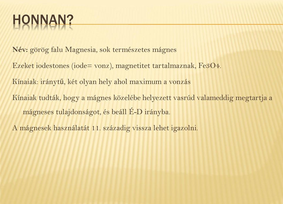 Kínaiak: iránytű, két olyan hely ahol maximum a vonzás Kínaiak tudták, hogy a mágnes