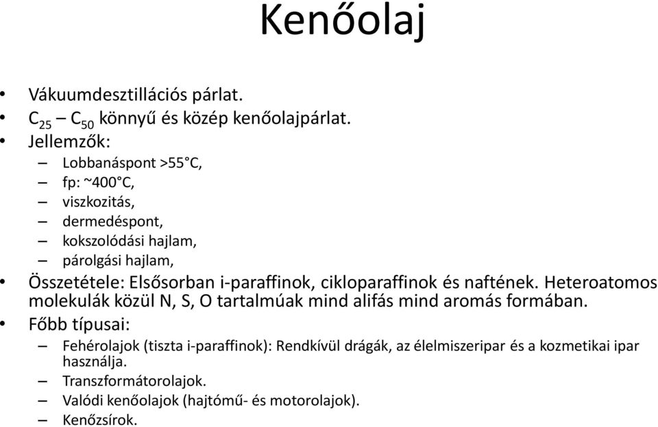 i-paraffinok, cikloparaffinok és naftének. Heteroatomos molekulák közül N, S, O tartalmúak mind alifás mind aromás formában.