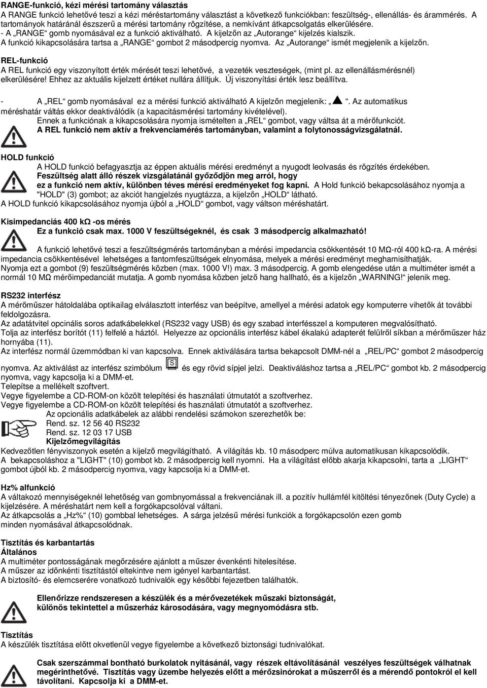 A funkció kikapcsolására tartsa a RANGE gombot 2 másodpercig nyomva. Az Autorange ismét megjelenik a kijelzőn.