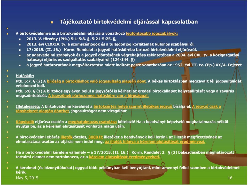 Rendelet a jegyző hatáskörébe tartozó birtokvédelmi eljárásról, az adatvédelmi szabályok és a jegyző döntésének végrehajtása tekintetében a 2004. évi CXL. tv.