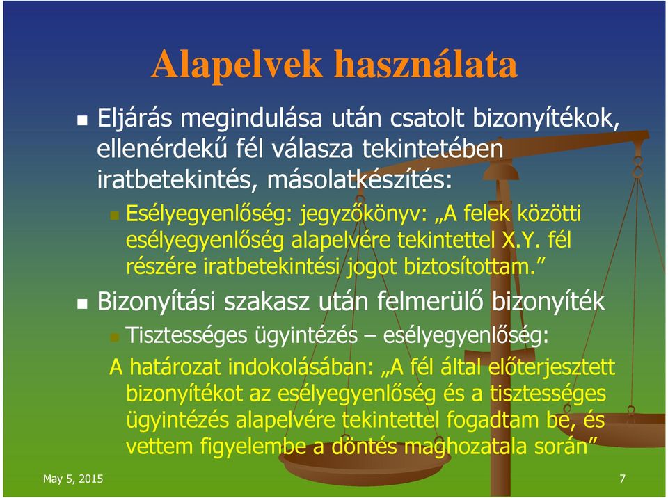 Bizonyítási szakasz után felmerülő bizonyíték Tisztességes ügyintézés esélyegyenlőség: A határozat indokolásában: A fél által előterjesztett