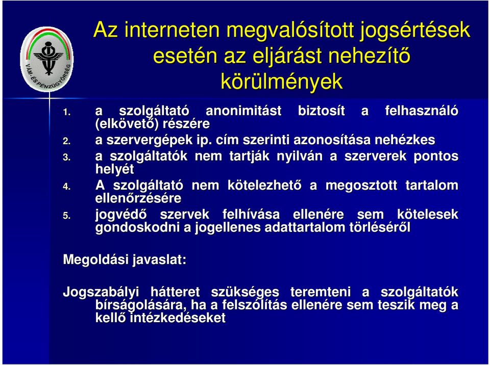 a szolgáltatók nem tartják nyilván a szerverek pontos helyét 4. A szolgáltató nem kötelezhető a megosztott tartalom ellenőrzésére 5.
