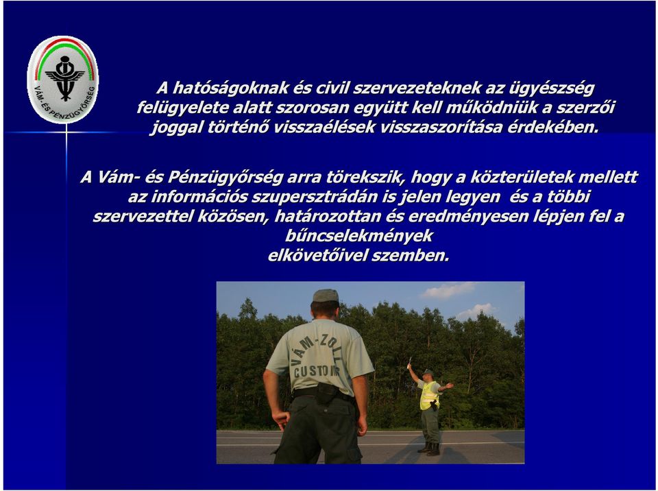 A Vám- és Pénzügyőrség arra törekszik, hogy a közterületek mellett az információs szupersztrádán