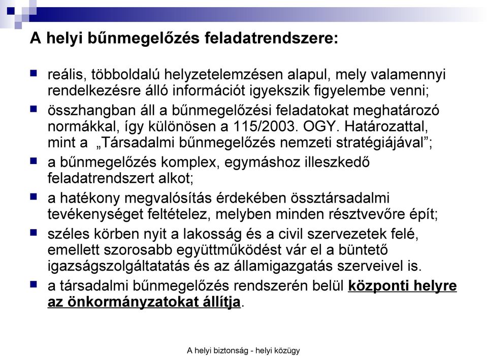 Határozattal, mint a Társadalmi bűnmegelőzés nemzeti stratégiájával ; a bűnmegelőzés komplex, egymáshoz illeszkedő feladatrendszert alkot; a hatékony megvalósítás érdekében össztársadalmi