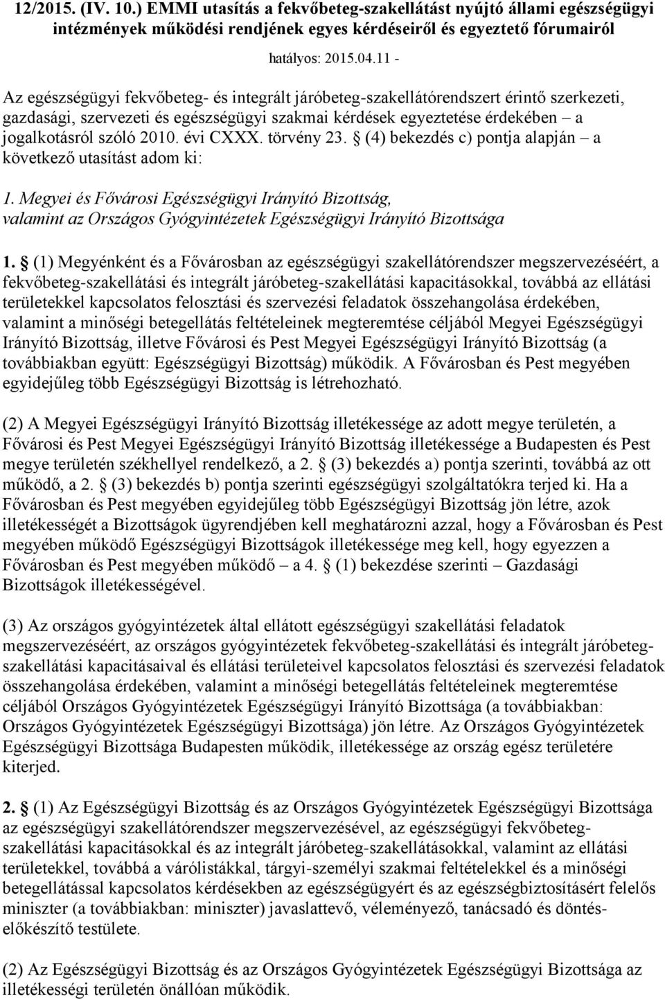 évi CXXX. törvény 23. (4) bekezdés c) pontja alapján a következő utasítást adom ki: 1.