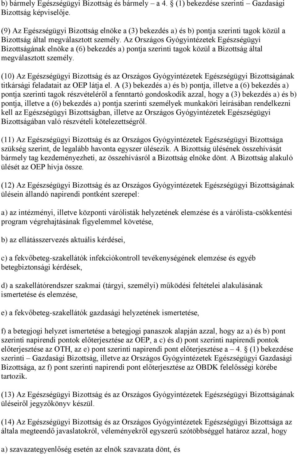 Az Országos Gyógyintézetek Egészségügyi Bizottságának elnöke a (6) bekezdés a) pontja szerinti tagok közül a Bizottság által megválasztott személy.