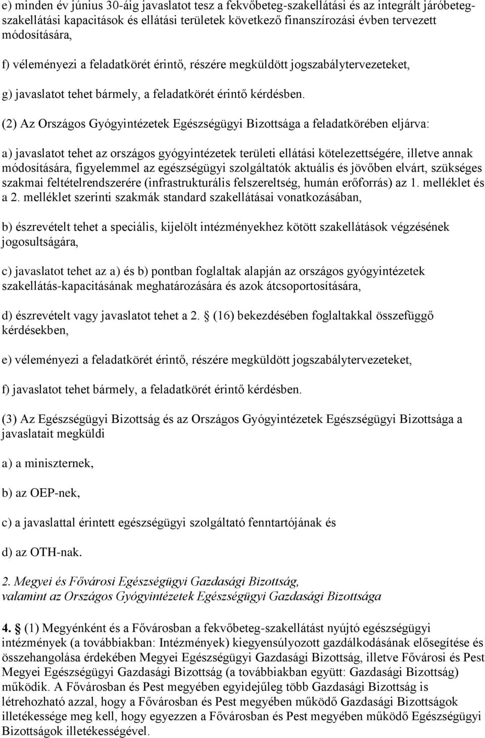 (2) Az Országos Gyógyintézetek Egészségügyi Bizottsága a feladatkörében eljárva: a) javaslatot tehet az országos gyógyintézetek területi ellátási kötelezettségére, illetve annak módosítására,