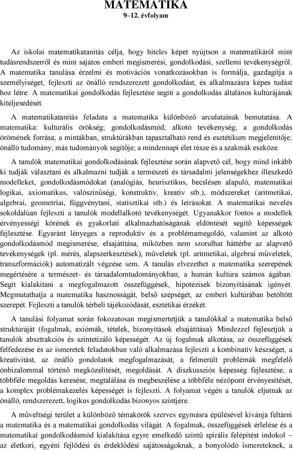 A matematika tanulása érzelmi és motivációs vonatkozásokban is formálja, gazdagítja a személyiséget, fejleszti az önálló rendszerezett gondolkodást, és alkalmazásra képes tudást hoz létre.