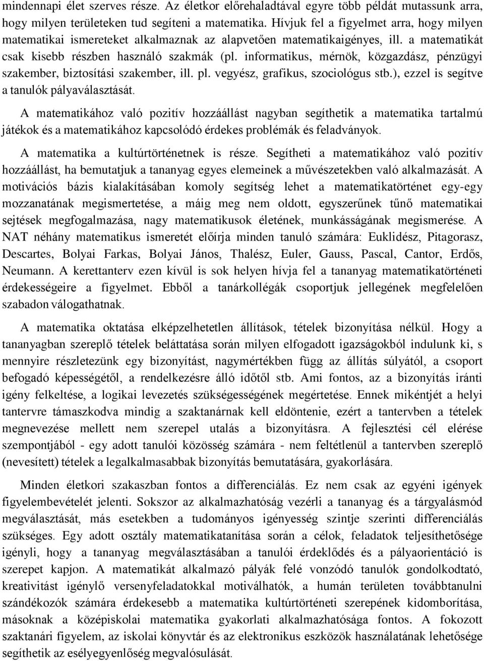 informatikus, mérnök, közgazdász, pénzügyi szakember, biztosítási szakember, ill. pl. vegyész, grafikus, szociológus stb.), ezzel is segítve a tanulók pályaválasztását.