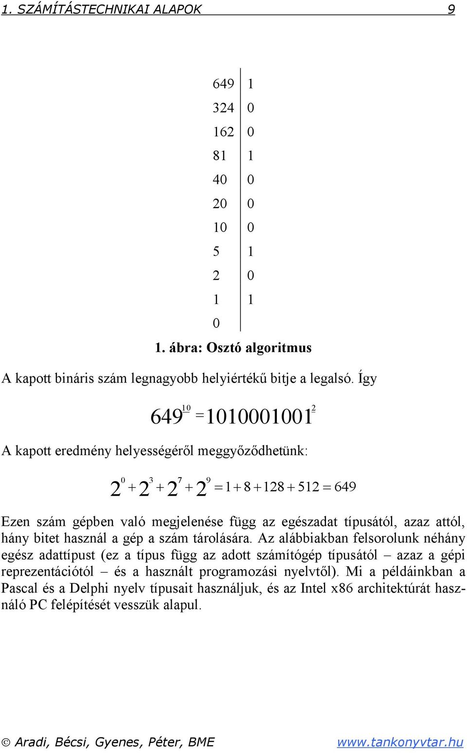 attól, hány bitet használ a gép a szám tárolására.
