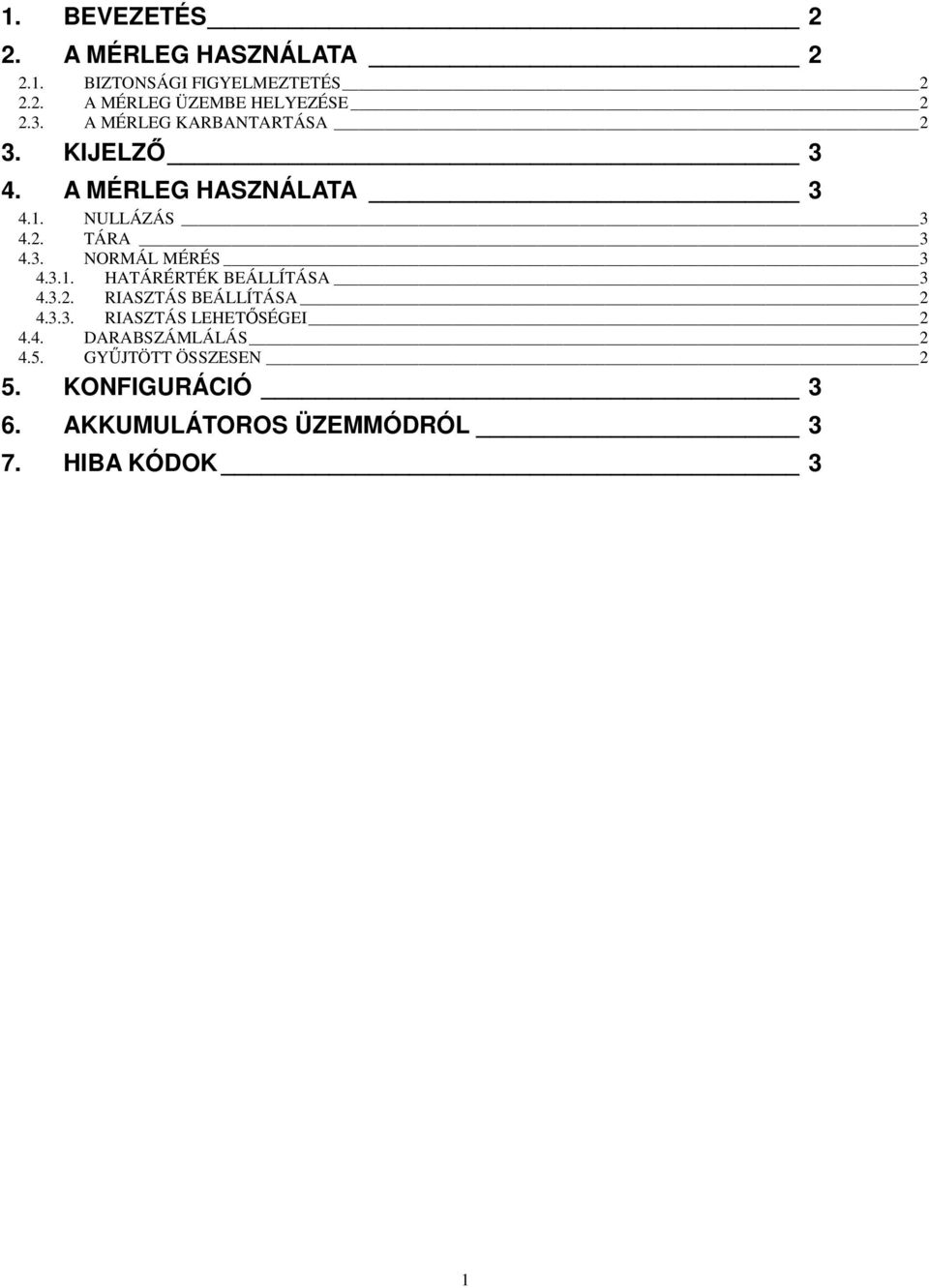 3.1. HATÁRÉRTÉK BEÁLLÍTÁSA 3 4.3.2. RIASZTÁS BEÁLLÍTÁSA 2 4.3.3. RIASZTÁS LEHETİSÉGEI 2 4.4. DARABSZÁMLÁLÁS 2 4.