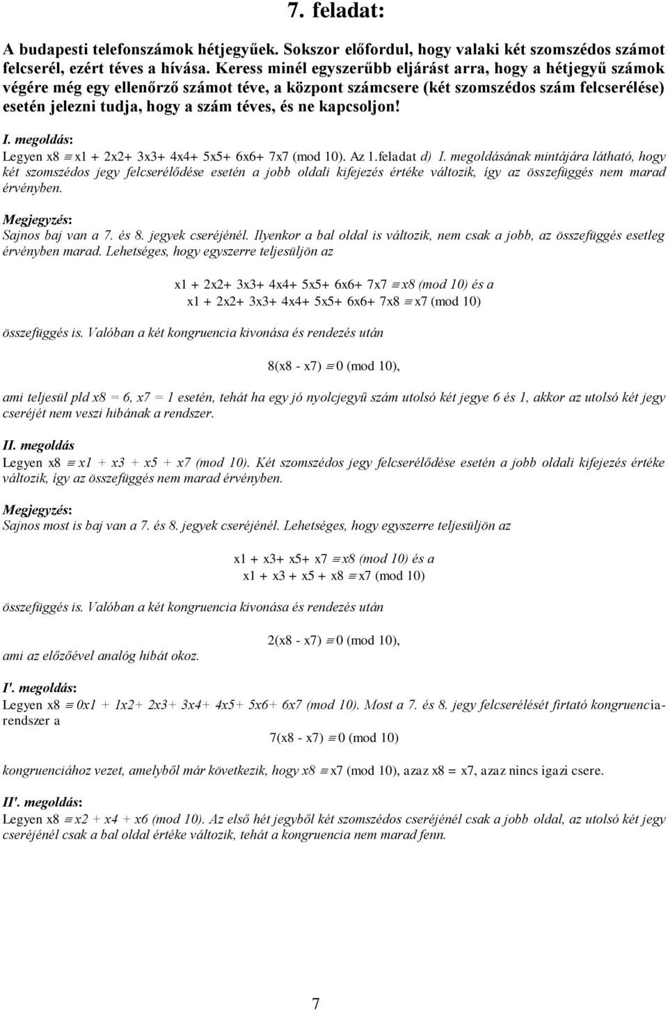 ne kapcsoljon! I. megoldás: Legyen x8 x + x+ 3x3+ 4x4+ 5x5+ 6x6+ 7x7 (mod 0). Az.feladat d) I.