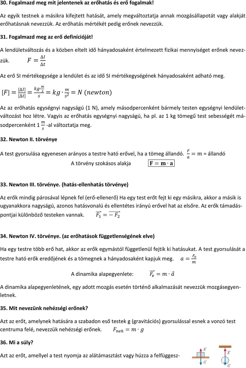 Az erő SI mértékegysége a lendület és az idő SI mértékegységének hányadosaként adható meg.